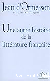 UNE AUTRE HISTOIRE DE LA LITTERATURE FRANCAISE