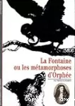 LA FONTAINE OU LES METAMORPHOSES D ORPHEE