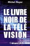 Le livre noir de la télévision