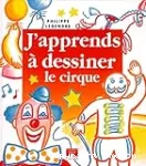 J'apprends à dessiner le cirque..