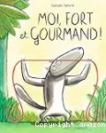 Moi, fort et gourmand !