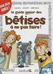 Le guide junior des bêtises à ne pas faire !