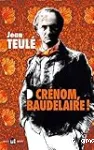 Crénom, Baudelaire !