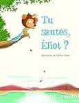 Tu sautes, Éliot ?