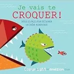 Je vais te croquer ! : déplie les pages pour découvrir la chaîne alimentaire