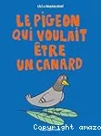 Le pigeon qui voulait être un canard