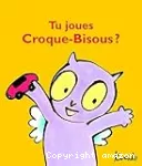 Tu joues Croque-Bisous ?